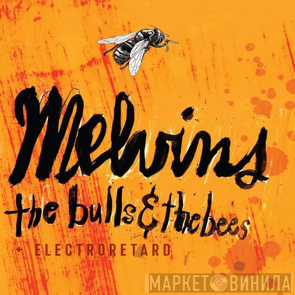  Melvins  - The Bulls & The Bees + Electroretard