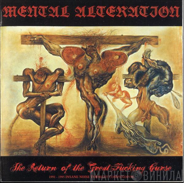 Mental Alteration - The Return Of The Great Fucking Curse (1991-1995 Insane Noise Torment Compedivm)