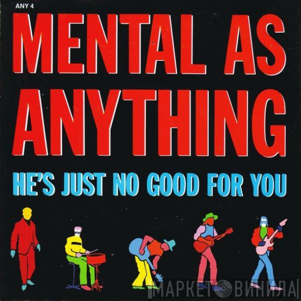 Mental As Anything - He's Just No Good For You