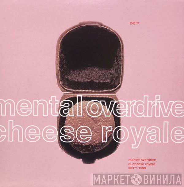 Mental Overdrive - Cheese Royale