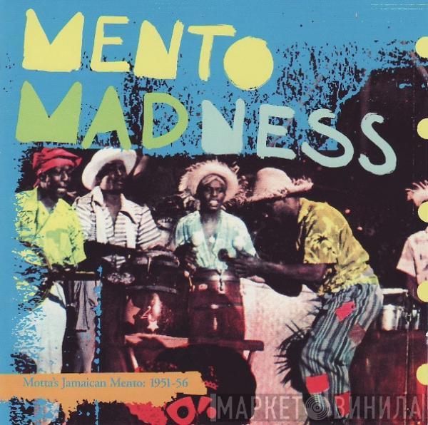  - Mento Madness (Motta's Jamaican Mento: 1951-56)