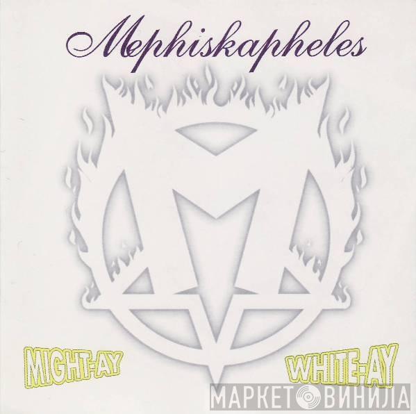 Mephiskapheles - Might-Ay White-Ay