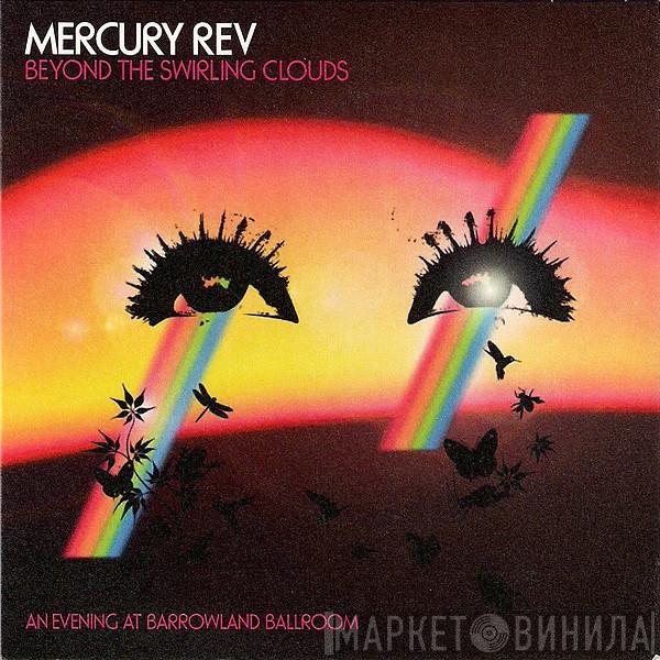  Mercury Rev  - Beyond The Swirling Clouds (An Evening At Barrowland Ballroom)