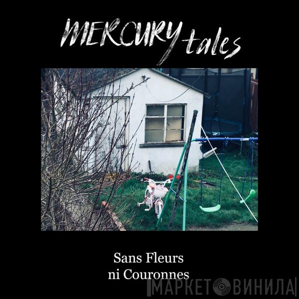 Mercury Tales - Sans Fleurs ni Couronnes