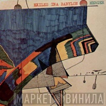 Merger  - Exiles In A Babylon