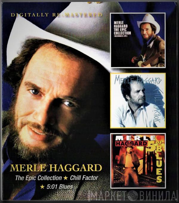 Merle Haggard - The Epic Collection / Chill Factor / 5:01 Blues