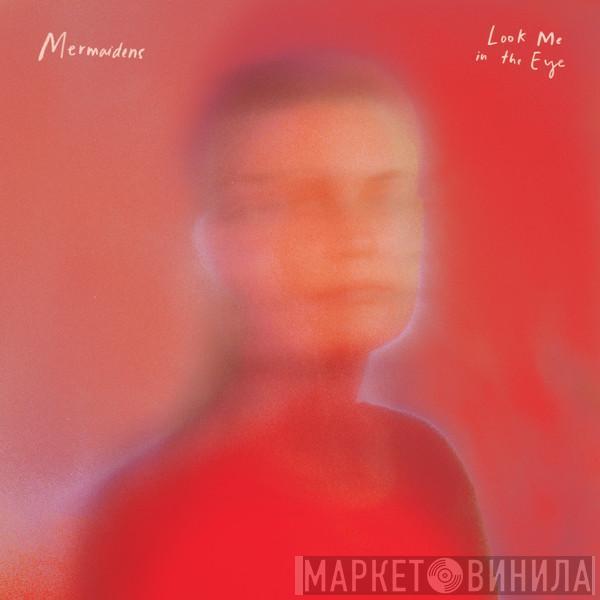 Mermaidens - Look Me In The Eye