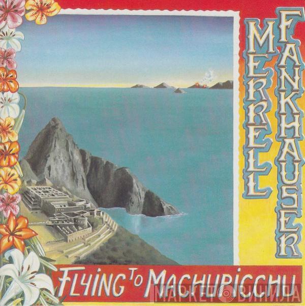 Merrell Fankhauser - Flying To Machupicchu