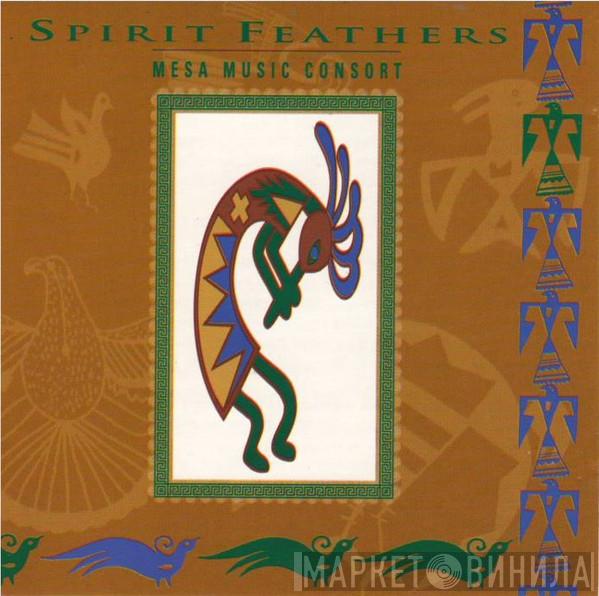 Mesa Music Consort - Spirit Feathers