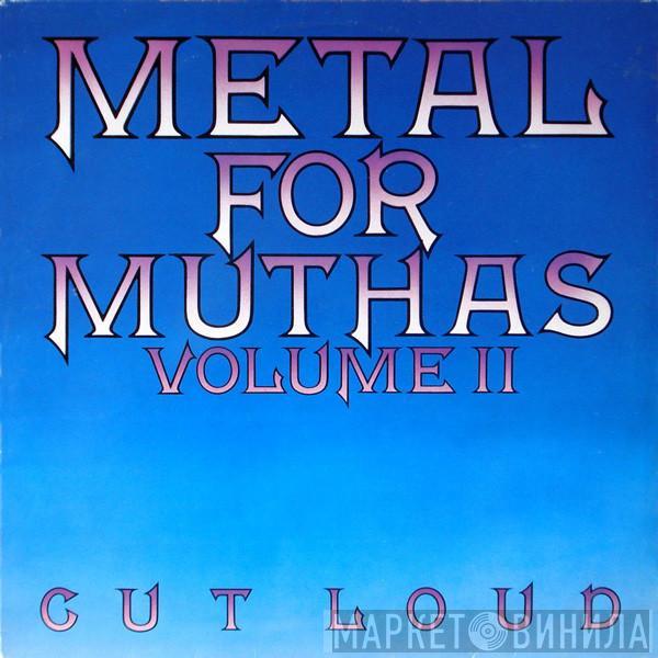  - Metal For Muthas Volume II: Cut Loud