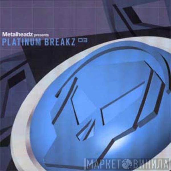  - Metalheadz Presents Platinum Breakz 03