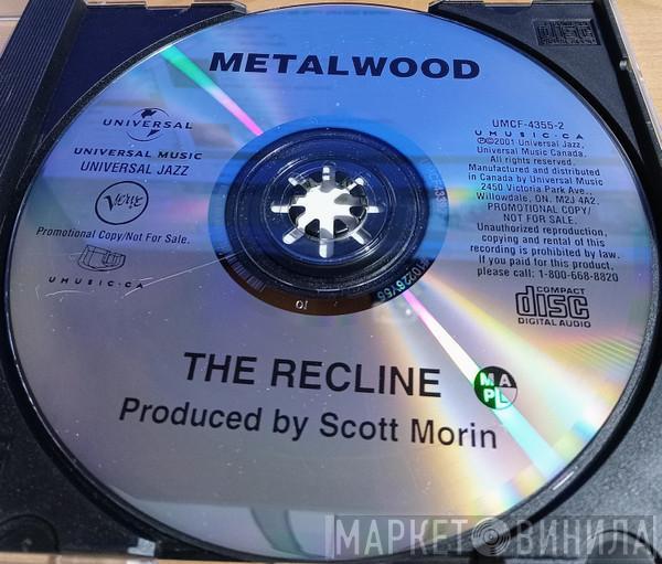  Metalwood  - The Recline