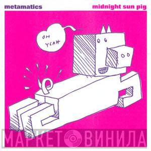 Metamatics - Midnight Sun Pig