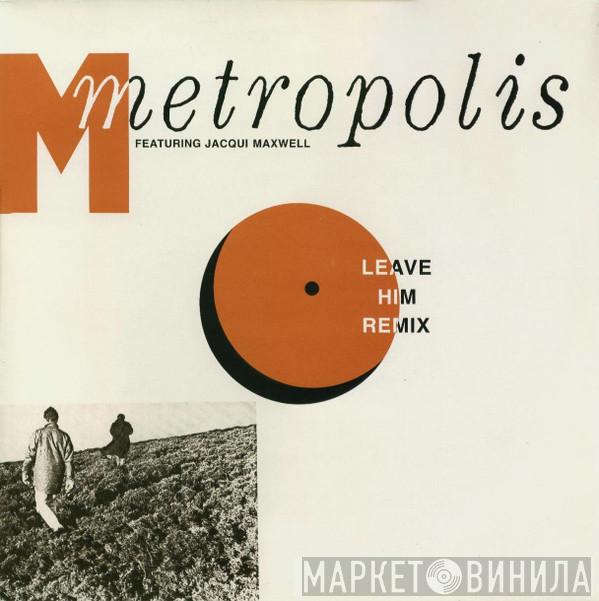 Metropolis , Jacqui Maxwell - Leave Him (Remix)