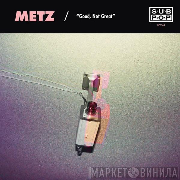 Metz, Mission Of Burma - Good, Not Great / Get Off