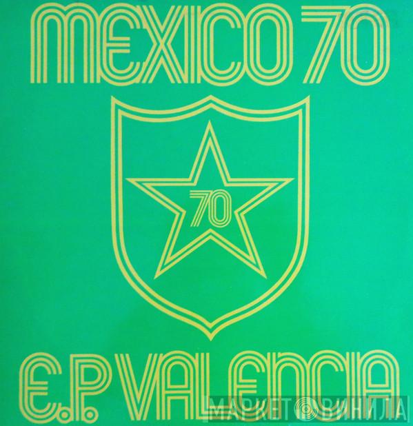 Mexico 70 - E.P. Valencia