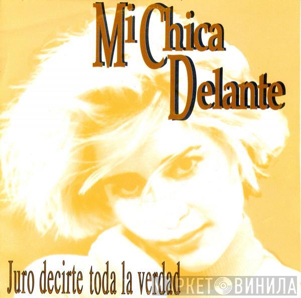 Mi Chica Delante - Juro Decirte Toda La Verdad