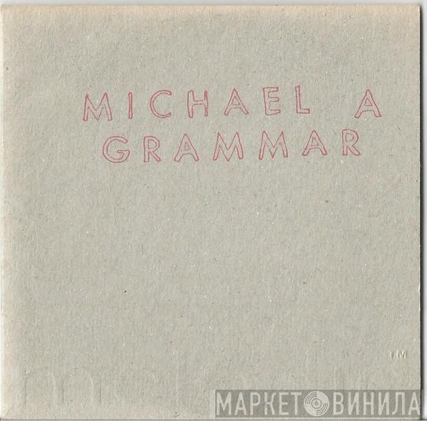 Michael A Grammar - Michael A Grammar