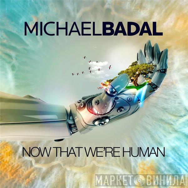 Michael Badal - Now That We're Human