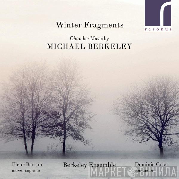 Michael Berkeley, Fleur Barron, Berkeley Ensemble, Dominic Grier - Winter Fragments: Chamber Music By Michael Berkeley