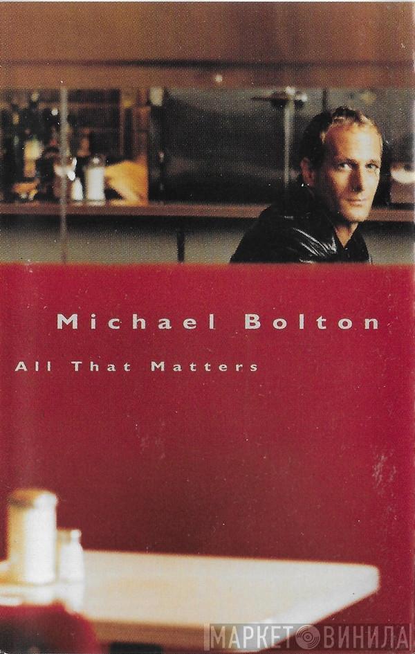  Michael Bolton  - All That Matters