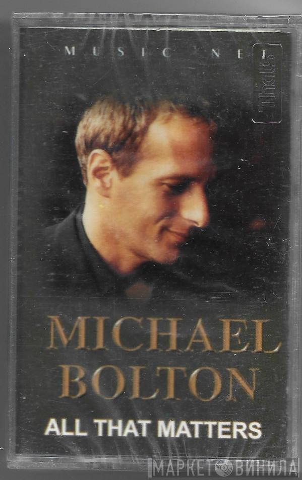  Michael Bolton  - All That Matters
