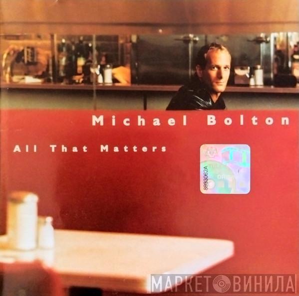  Michael Bolton  - All That Matters