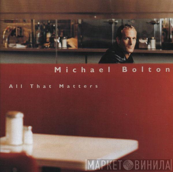  Michael Bolton  - All That Matters
