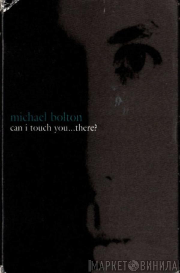 Michael Bolton - Can I Touch You…There?