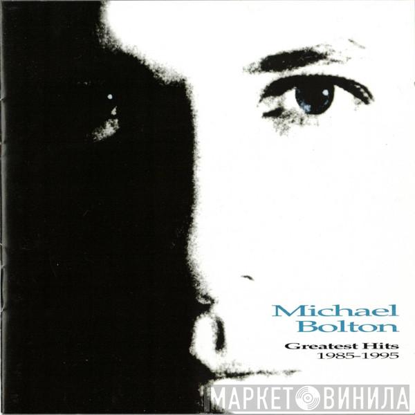 Michael Bolton  - Greatest Hits: 1985 - 1995
