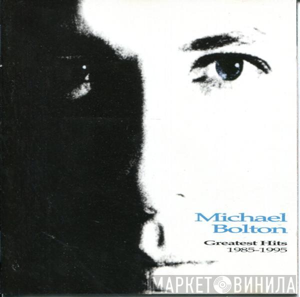  Michael Bolton  - Greatest Hits: 1985 - 1995