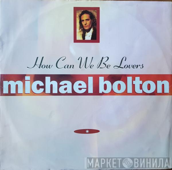 Michael Bolton - How Can We Be Lovers