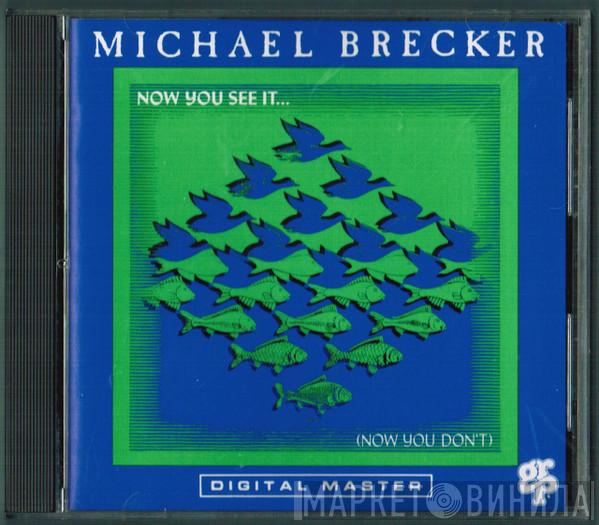  Michael Brecker  - Now You See It... (Now You Don't)