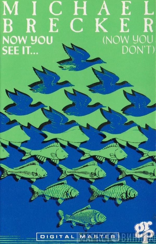  Michael Brecker  - Now You See It... (Now You Don't)
