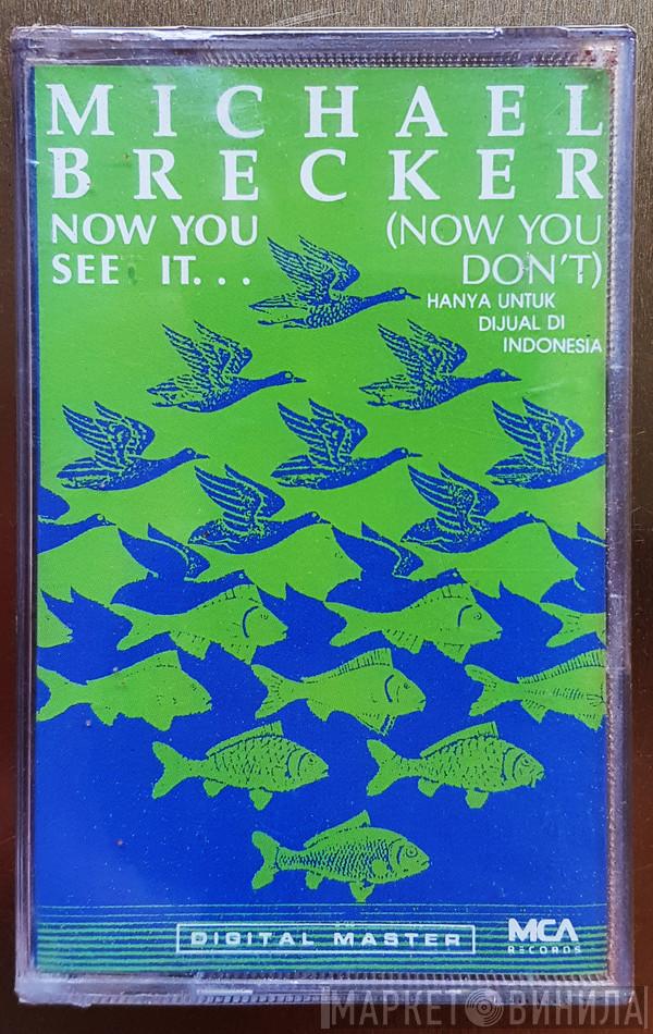  Michael Brecker  - Now You See It... (Now You Don't)