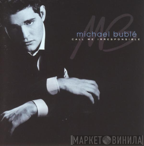  Michael Bublé  - Call Me Irresponsible