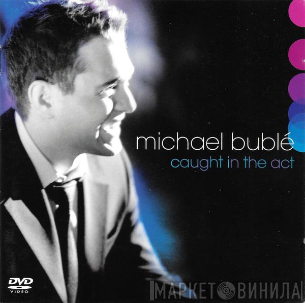 Michael Bublé - Caught In The Act