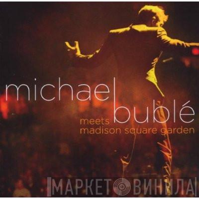 Michael Bublé - Meets Madison Square Garden