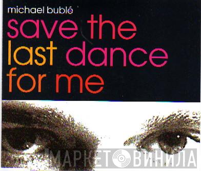  Michael Bublé  - Save The Last Dance For Me