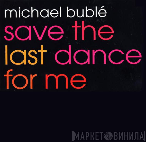  Michael Bublé  - Save The Last Dance For Me