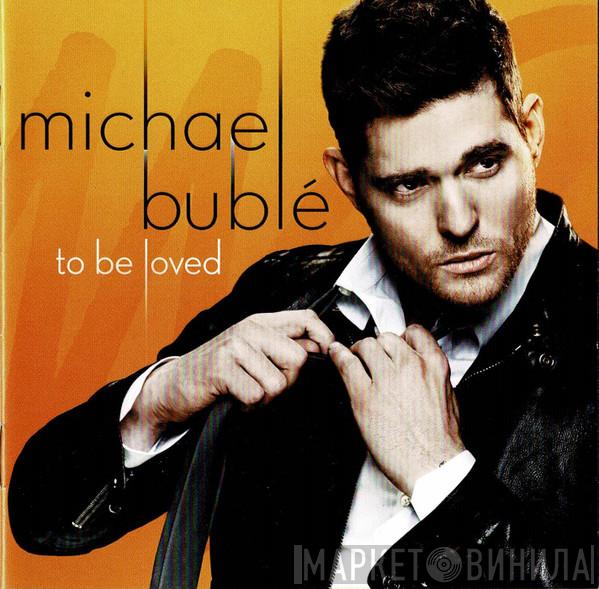 Michael Bublé - To Be Loved