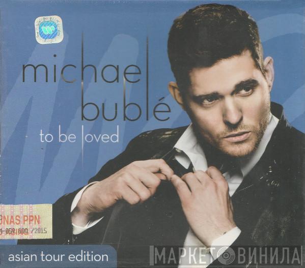  Michael Bublé  - To Be Loved