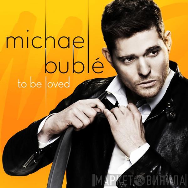  Michael Bublé  - To Be Loved
