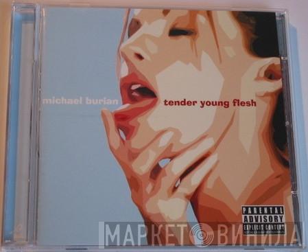 Michael Burian - Tender Young Flesh