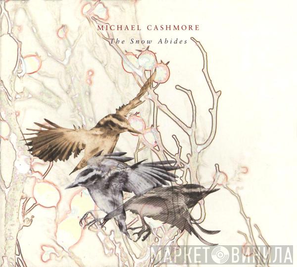 Michael Cashmore - The Snow Abides