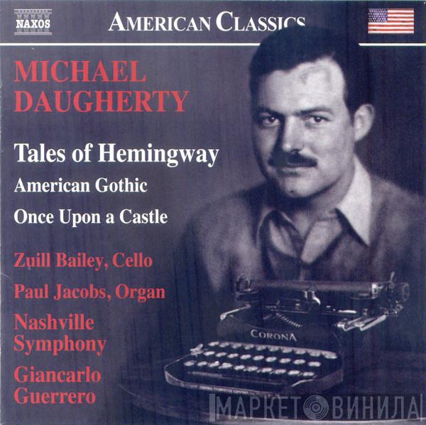 , Michael Daugherty , Zuill Bailey , Paul Jacobs  , Nashville Symphony Orchestra  Giancarlo Guerrero  - Tales Of Hemingway • American Gothic • Once Upon A Castle