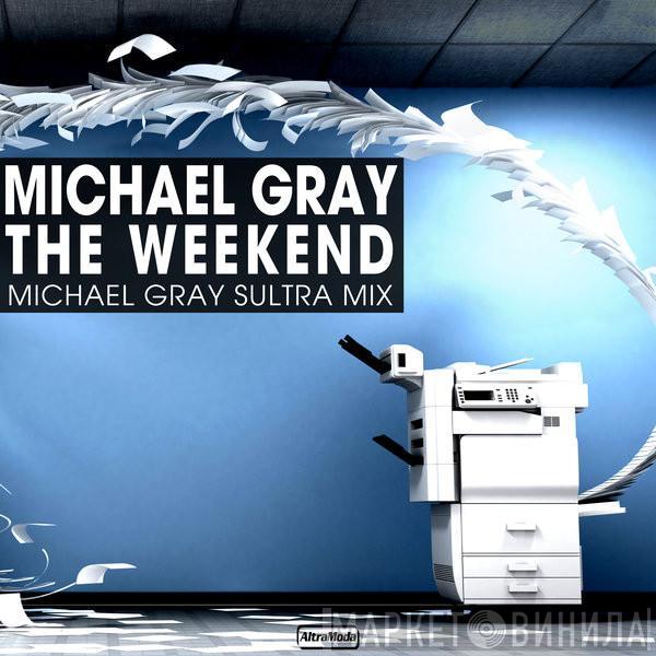  Michael Gray  - The Weekend (Michael Gray Sultra Mix)