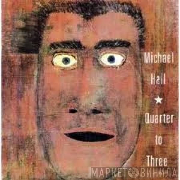Michael Hall - Quarter To Three