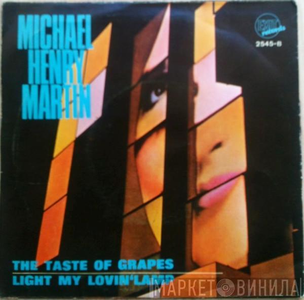 Michael Henry Martin - The Taste Of Grapes  / Light My Lovin' Lamp