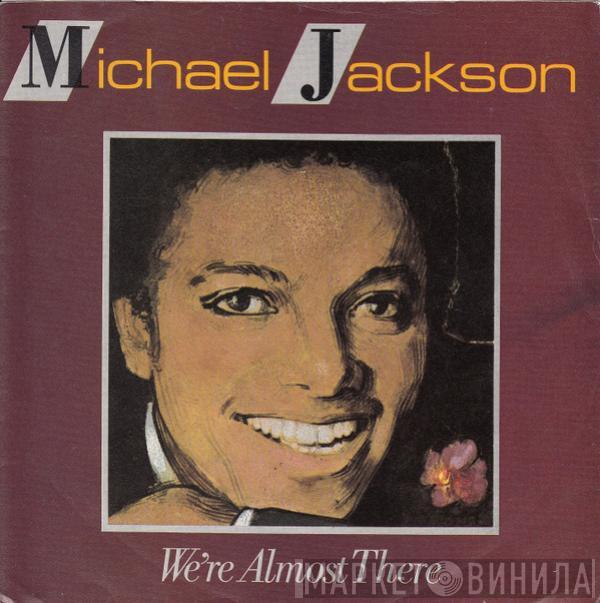  Michael Jackson  - We're Almost There / We've Got A Good Thing Going